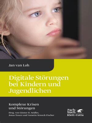 cover image of Digitale Störungen bei Kindern und Jugendlichen (Komplexe Krisen und Störungen, Bd. 2)